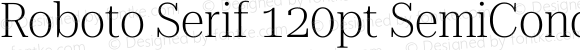 Roboto Serif 120pt SemiCondensed ExtraLight