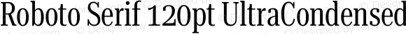 Roboto Serif 120pt UltraCondensed Regular