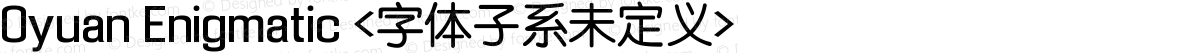 Oyuan Enigmatic <字体子系未定义>