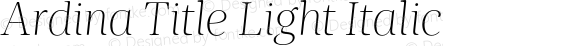Ardina Title Light Italic Version 1.001;PS 001.001;hotconv 1.0.70;makeotf.lib2.5.58329