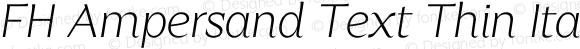 FH Ampersand Text Thin Italic
