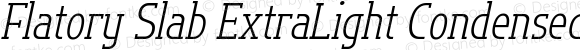 Flatory Slab ExtraLight Condensed Italic