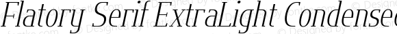 Flatory Serif ExtraLight Condensed Italic