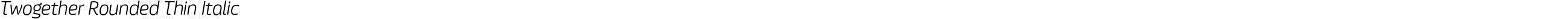 Twogether Rounded Thin Italic