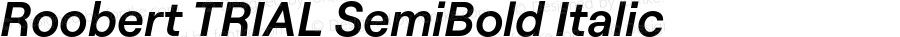Roobert TRIAL SemiBold Italic Version 3.003;Glyphs 3.1.1 (3137)
