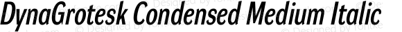 DynaGrotesk Condensed Medium Italic