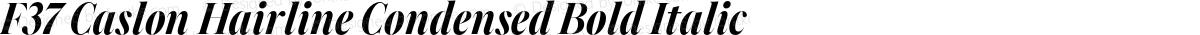 F37 Caslon Hairline Condensed Bold Italic