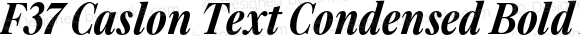 F37 Caslon Text Condensed Bold Italic