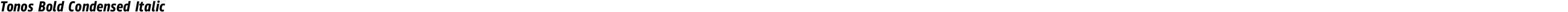 Tonos Bold Condensed Italic