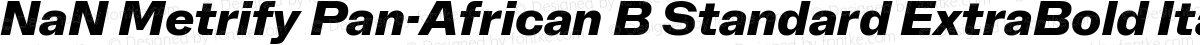 NaN Metrify Pan-African B Standard ExtraBold Italic