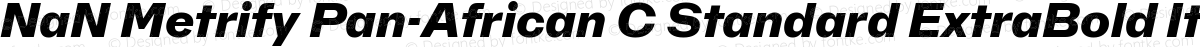 NaN Metrify Pan-African C Standard ExtraBold Italic