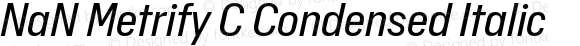 NaN Metrify C Condensed Italic