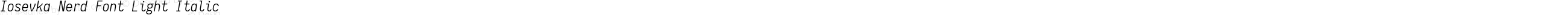 Iosevka Nerd Font Light Italic