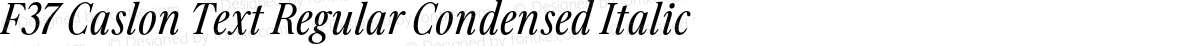 F37 Caslon Text Regular Condensed Italic