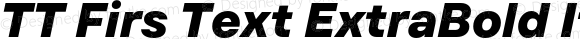 TT Firs Text ExtraBold Italic