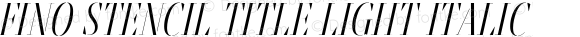 Fino Stencil Title Light Italic Version 1.012;PS 001.012;hotconv 1.0.88;makeotf.lib2.5.64775