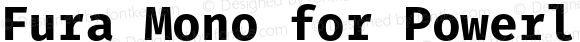 Fura Mono Bold for Powerline Plus Nerd File Types Plus Font Awesome Plus Octicons Plus Pomicons Windows Compatible