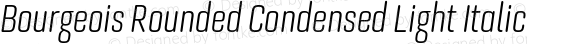 Bourgeois Rounded Condensed Light Italic