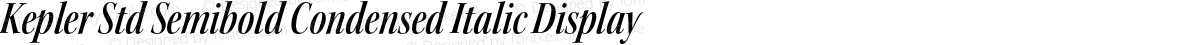 Kepler Std Semibold Condensed Italic Display