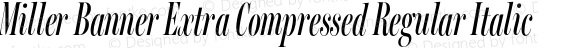 Miller Banner Extra Compressed Regular Italic