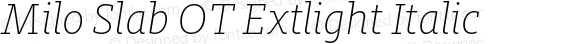 Milo Slab OT Extlight Italic Version 7.600, build 1028, FoPs, FL 5.04