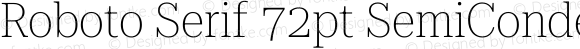 Roboto Serif 72pt SemiCondensed Thin