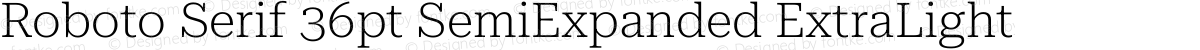 Roboto Serif 36pt SemiExpanded ExtraLight