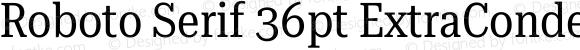 Roboto Serif 36pt ExtraCondensed Regular