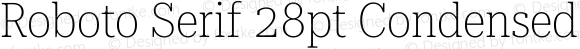 Roboto Serif 28pt Condensed Thin