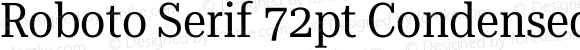 Roboto Serif 72pt Condensed Regular