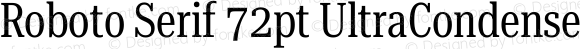 Roboto Serif 72pt UltraCondensed Regular