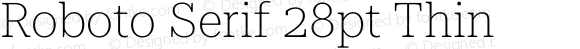 Roboto Serif 28pt Thin
