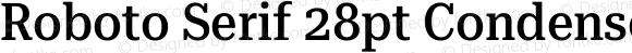 Roboto Serif 28pt Condensed Medium