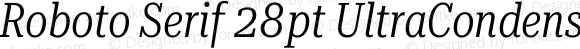 Roboto Serif 28pt UltraCondensed Light Italic