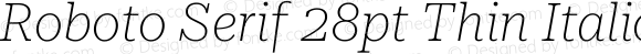 Roboto Serif 28pt Thin Italic