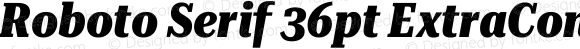 Roboto Serif 36pt ExtraCondensed ExtraBold Italic