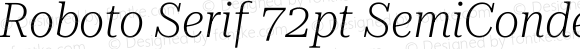 Roboto Serif 72pt SemiCondensed ExtraLight Italic