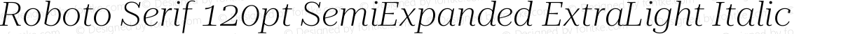 Roboto Serif 120pt SemiExpanded ExtraLight Italic