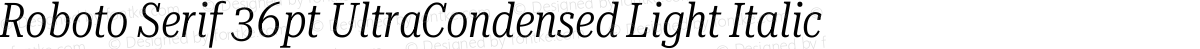 Roboto Serif 36pt UltraCondensed Light Italic