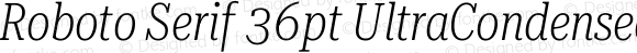 Roboto Serif 36pt UltraCondensed ExtraLight Italic