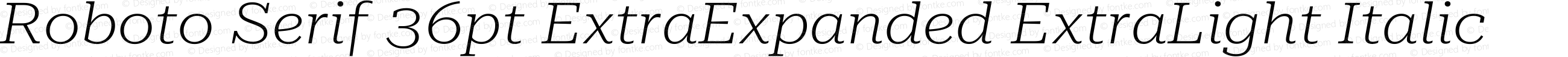 Roboto Serif 36pt ExtraExpanded ExtraLight Italic