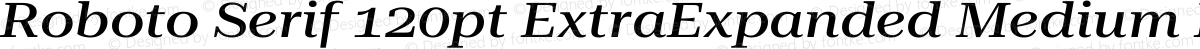 Roboto Serif 120pt ExtraExpanded Medium Italic