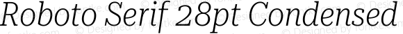 Roboto Serif 28pt Condensed ExtraLight Italic