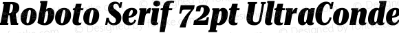 Roboto Serif 72pt UltraCondensed ExtraBold Italic