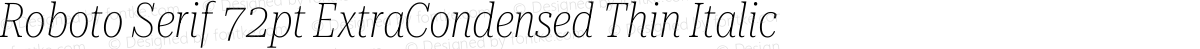 Roboto Serif 72pt ExtraCondensed Thin Italic