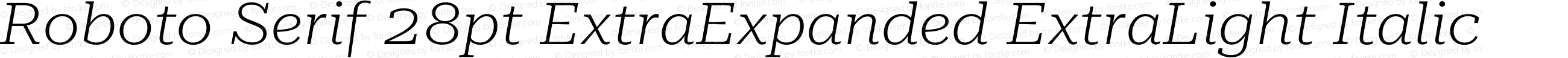 Roboto Serif 28pt ExtraExpanded ExtraLight Italic