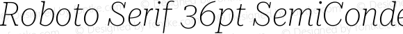 Roboto Serif 36pt SemiCondensed Thin Italic