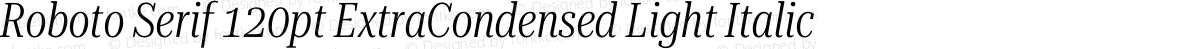 Roboto Serif 120pt ExtraCondensed Light Italic