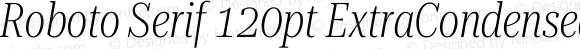 Roboto Serif 120pt ExtraCondensed ExtraLight Italic