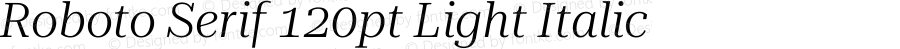 Roboto Serif 120pt Light Italic